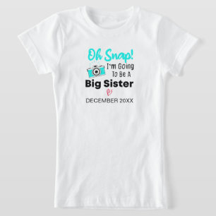 Oh Snap! I'm Going To Be A Big Sister Big Sister T-Shirt