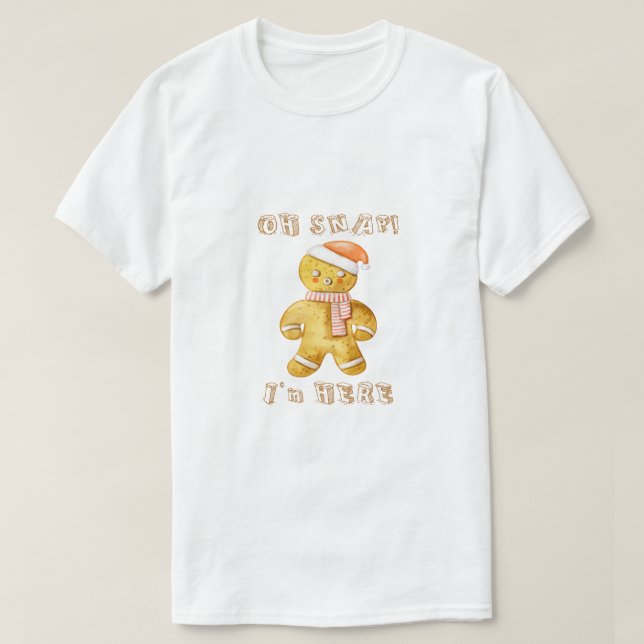 "Oh Snap I'm Here" Funny Gingerbread Man Christmas T-Shirt (Design Front)