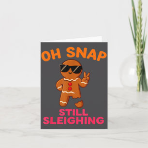 Oh Snap Still Sleighing Funny Gingerbread Christma Card