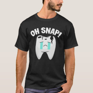 Oh Snap Teeth Dentist Dental Assistant Oral Hygien T-Shirt