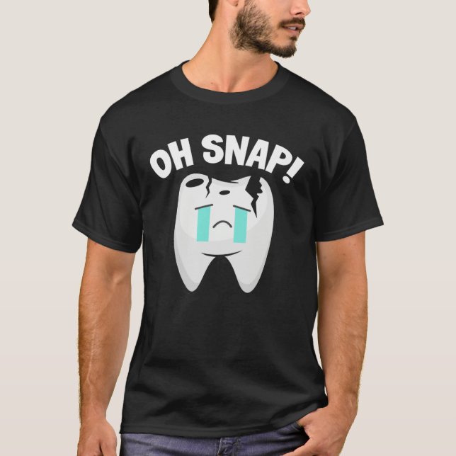 Oh Snap Teeth Dentist Dental Assistant Oral Hygien T-Shirt (Front)