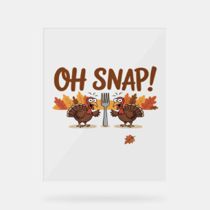 Oh Snap Turkey Day Funny Night Of Thanksgiving Ess Acrylic Sign