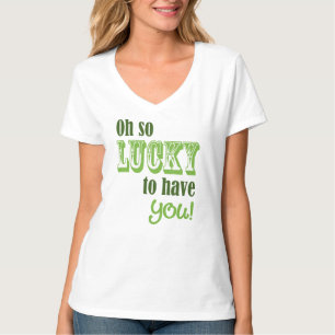 Oh So Lucky To Have You St Patrick's Day T-Shirt