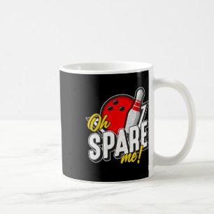 Oh Spare Me Bowling Ninepins Indoor Sports Alley B Coffee Mug