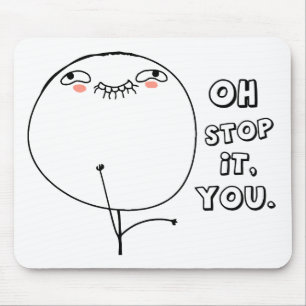 Oh stop it you. - meme mouse mat