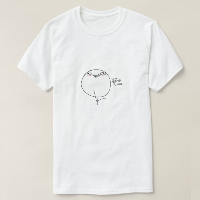 Oh Stop It You Meme T-Shirt (Design Front)