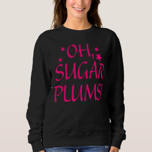 Oh Sugar Plums Apparel Sweatshirt