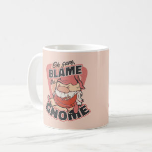 Oh Sure Blame the Gnome Coffee Mug