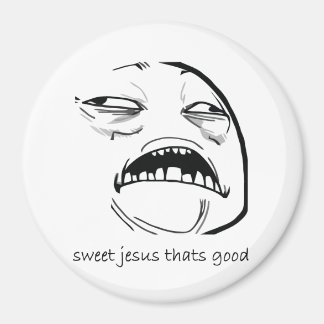 Oh Sweet Jesus Thats Good Rage Face Meme Magnet