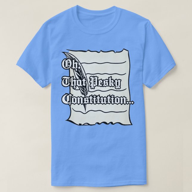 Oh that pesky constitution T-Shirt (Design Front)