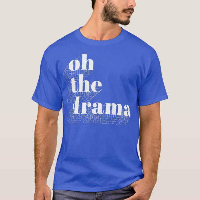 Oh The Drama T-Shirt (Front)