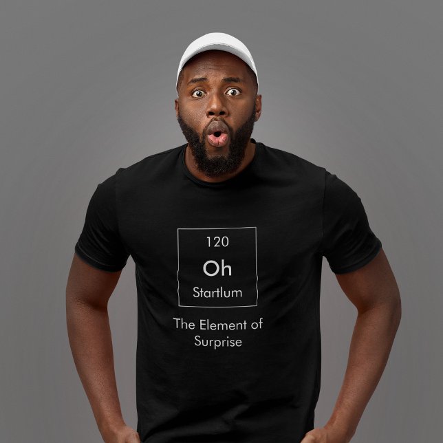 Oh! The Element of Surprise Shirt (Creator Uploaded)