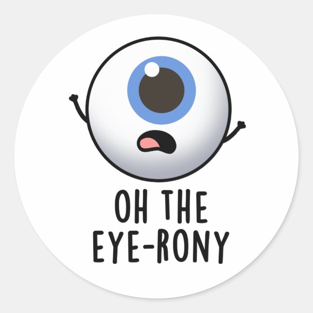 Oh The Eye-rony Funny Eyeball Pun  Classic Round Sticker (Front)
