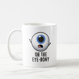 Oh The Eye-rony Funny Eyeball Pun  Coffee Mug