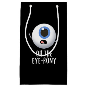 Oh The Eye-rony Funny Eyeball Pun Dark BG Small Gift Bag