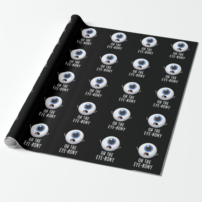 Oh The Eye-rony Funny Eyeball Pun Dark BG Wrapping Paper (Unrolled)