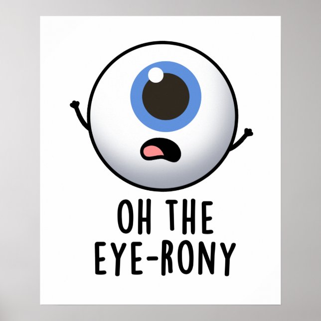 Oh The Eye-rony Funny Eyeball Pun Poster (Front)