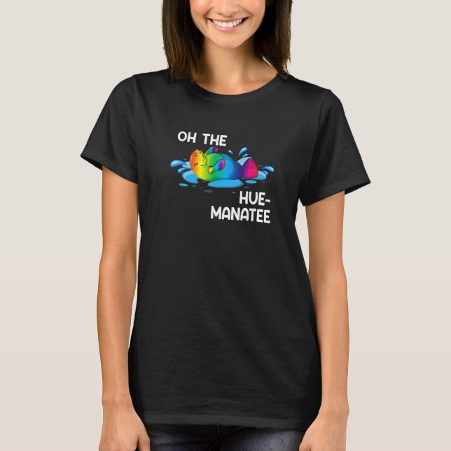 Oh The Hue Manatee Rainbow Humanity Animal Lovers  T-Shirt (Front)