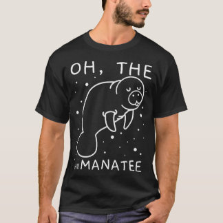 Oh The Humanatee Gift For Manatee Lovers T-Shirt