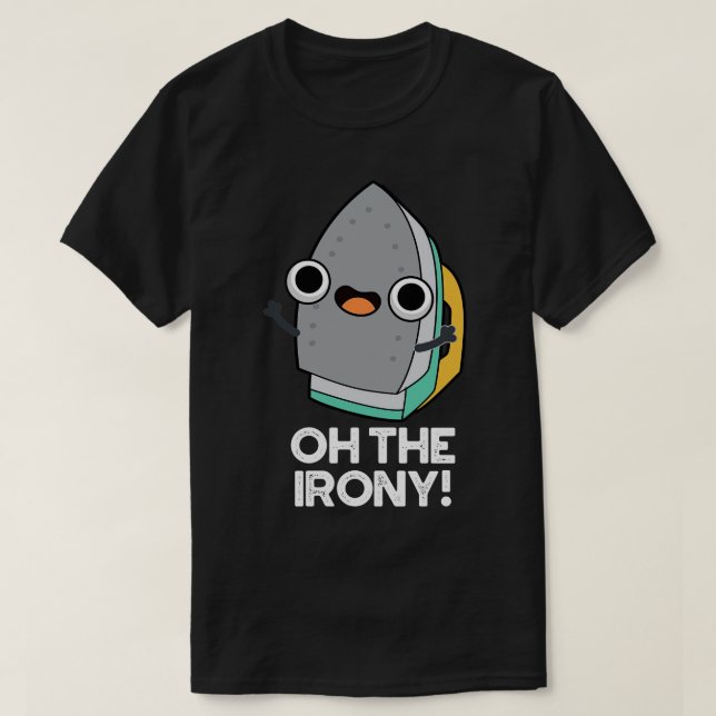 Oh The Irony Cute Iron Pun T-Shirt (Design Front)