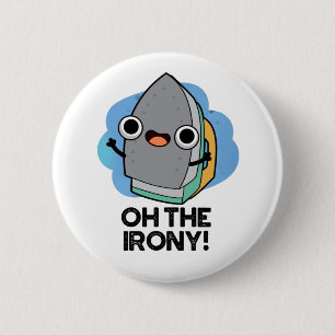 Oh The Irony Funny Iron Pun 6 Cm Round Badge