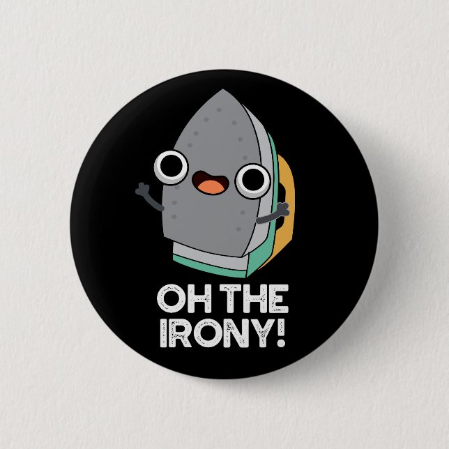 Oh The Irony Funny Iron Pun Dark BG 6 Cm Round Badge (Front)
