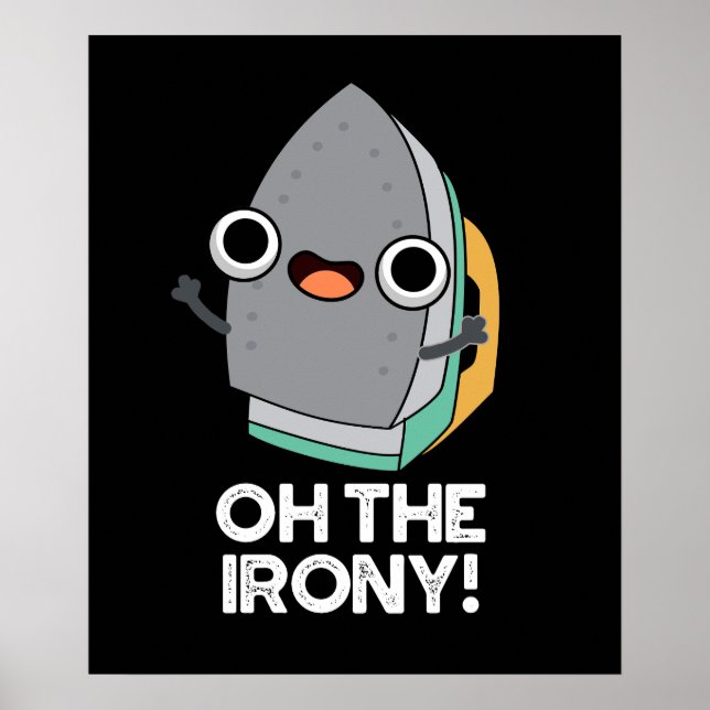 Oh The Irony Funny Iron Pun Dark BG Poster (Front)