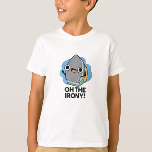 Oh The Irony Funny Iron Pun T-Shirt