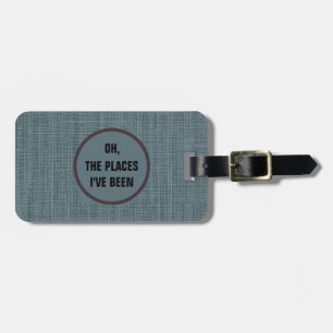 Oh, the places I have been Funny Luggage Tags