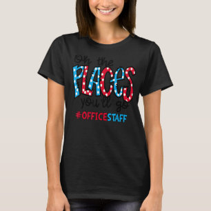 Oh The Places You Will Go Office Staff Worker Life T-Shirt
