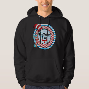 Oh The Places You Will Go School Bus Driver I Am A Hoodie