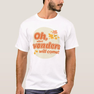 Oh, The Places You'll Go! "What Wonders Will Come" T-Shirt