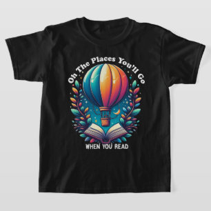 Oh the Places You'll Go When You Read Shirt
