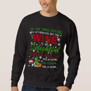 Oh The Virus Outside Is Frightful This Wine Is So Sweatshirt