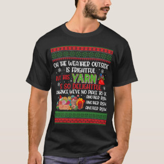 oh the weather outside is frightful but this yarn T-Shirt