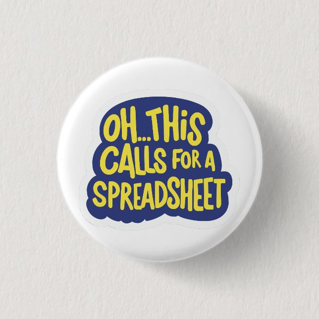 Oh This Calls For A Spreadsheet  3 Cm Round Badge (Front)