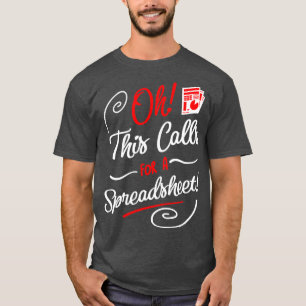 Oh This Calls for a Spreadsheet Funny Tax Quote T-Shirt