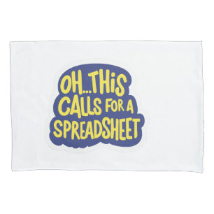 Oh This Calls For A Spreadsheet  Pillowcase