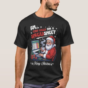 Oh This Calls For A Spreadsheet Santa Analyst In C T-Shirt