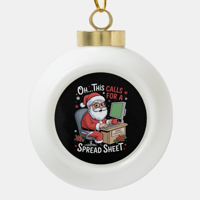 Oh This Calls For A Spreadsheet Santa Christmas Ceramic Ball Christmas Ornament (Front)