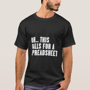 Oh This Calls For A Spreadsheet T-Shirt