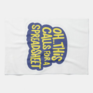 Oh This Calls For A Spreadsheet Tea Towel