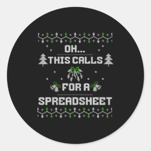 Oh This Calls For A Spreadsheet Ugly Christmas For Classic Round Sticker