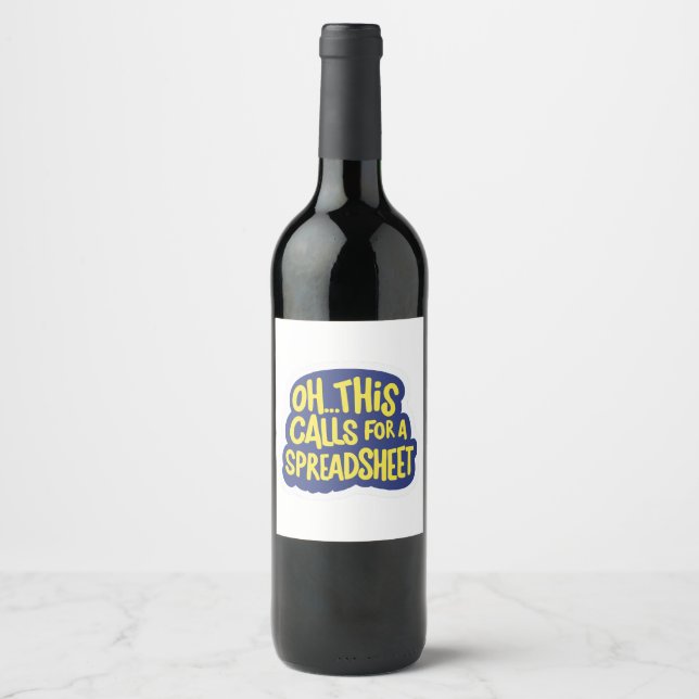 Oh This Calls For A Spreadsheet  Wine Label (Front)