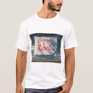 Oh to be a Rebel T-Shirt