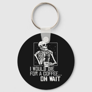 Oh Wait Funny Skeleton Drinking Coffee Lover Hallo Key Ring