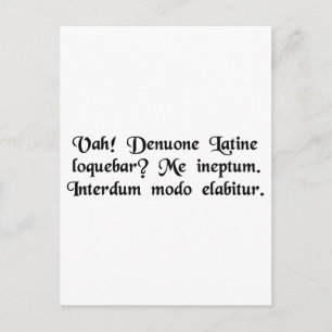 Oh! Was I speaking Latin again? Silly me....... Postcard