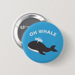 Oh Whale Funny Ocean Sea Animal Fish Pun 6 Cm Round Badge