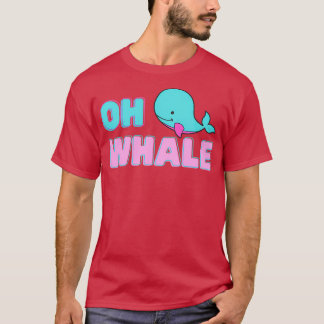 Oh Whale Whale Pun Animal Pun Funny Pun Word Pun T-Shirt