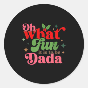 Oh What Fun It Is To Be Dada Christmas Family Classic Round Sticker